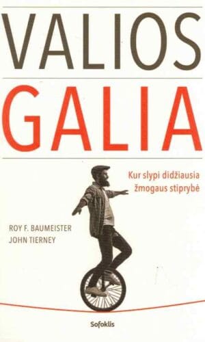 Valios galia: kur slypi didžiausia žmogaus stiprybė - Roy F. Baumeister, John Tierney