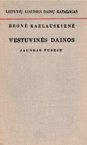 Vestuvinės dainos jaunojo pusėje. Lietuvių liaudies dainų katalogas - Bronė Kazlauskienė