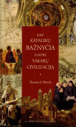 Kaip Katalikų bažnyčia sukūrė Vakarų civilizaciją - Thomas E. Woods