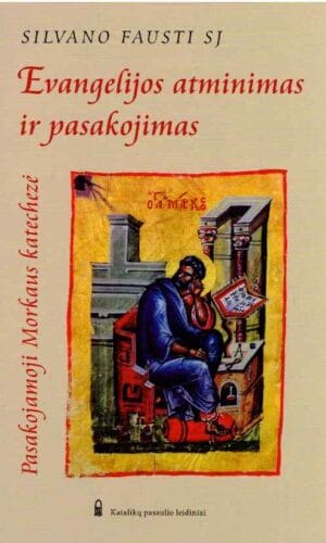 Evangelijos atminimas ir pasakojimas. Pasakojamoji Morkaus katechezė - Silvano Fausti SJ