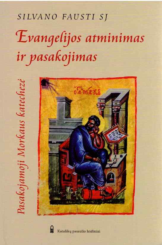 Evangelijos atminimas ir pasakojimas. Pasakojamoji Morkaus katechezė - Silvano Fausti SJ