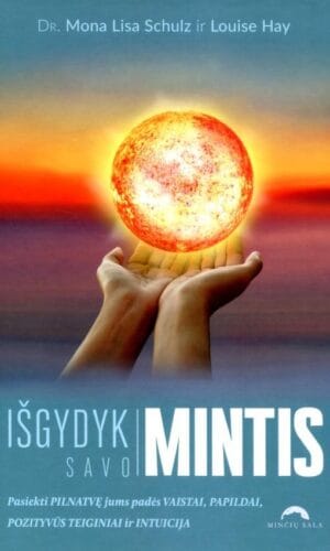 Išgydyk savo mintis - Mona Lisa Schulz, Louise Hay