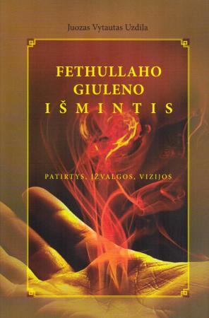 Fethullaho Giuleno išmintis. Patirtys, įžvalgos, vizijos - Juozas Vytautas Uzdila