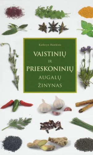 Vaistinių ir prieskoninių augalų žinynas - Kathryn Hawkins