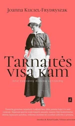 Tarnaitės visa kam: apie pamirštų moterų gyvenimą - Joanna Kuciel-Frydryszak