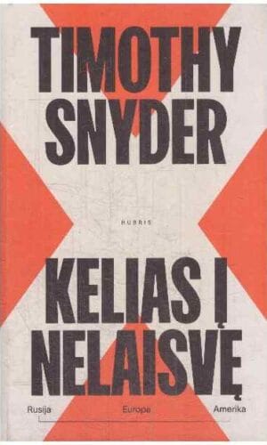 Kelias į nelaisvę. Rusija, Europa, Amerika - Timothy Snyder