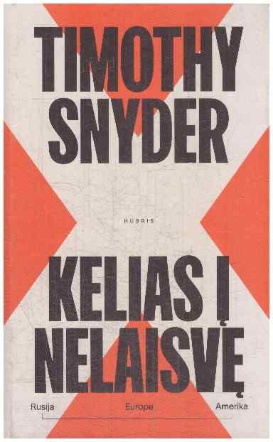 Kelias į nelaisvę. Rusija, Europa, Amerika - Timothy Snyder