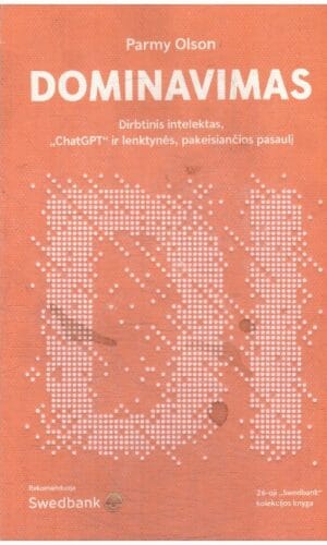 Dominavimas. Dirbtinis intelektas, „ChatGPT“ ir lenktynės, pakeisiančios pasaulį - Parmy Olson