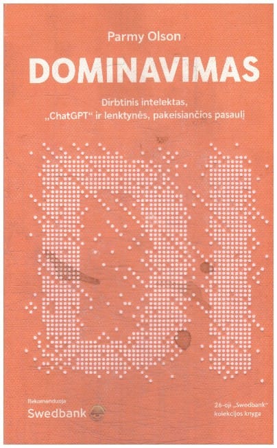 Dominavimas. Dirbtinis intelektas, „ChatGPT“ ir lenktynės, pakeisiančios pasaulį - Parmy Olson