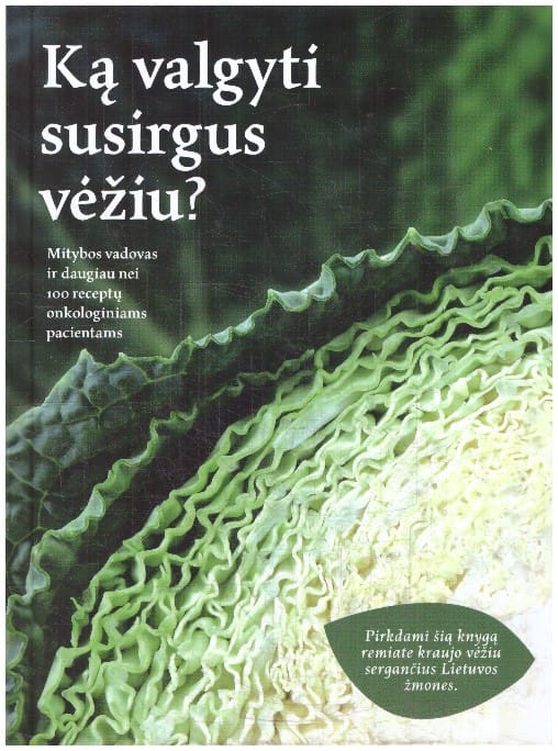 Ką valgyti susirgus vėžiu? Mitybos vadovas ir daugiau nei 100 receptų onkologiniams pacientams - Evelina Cikanavičiūtė ir kiti