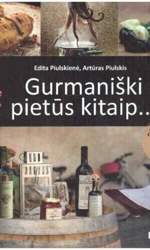 Gurmaniški pietūs kitaip… Europos meniu perlai - Edita Piulskienė, Artūras Piulskis