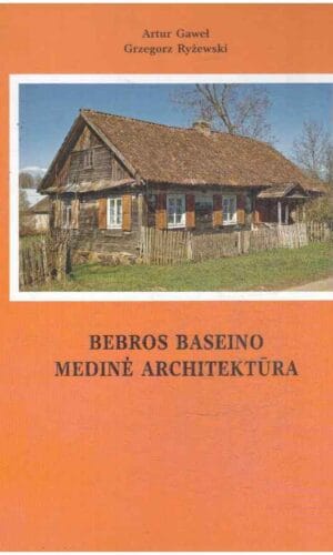 Bebros baseino medinė architektūra - Artur Gawel, Grzegorz Ryžewski