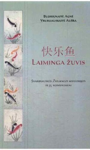 Laiminga žuvis: svarbiausios Zhuangzi alegorijos ir jų komentarai - Agnė Budriūnaitė, Aušra Vrubliauskaitė