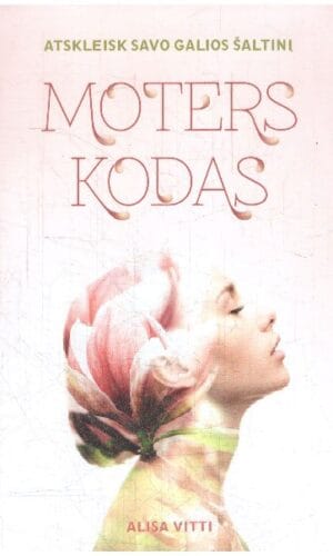 Moters kodas. Atskleisk savo galios šaltinį - Alisa Vitti