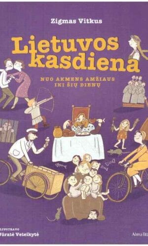 Lietuvos kasdiena. Nuo akmens amžiaus iki šių dienų - Zigmas Vitkus, Jūratė Veteikytė