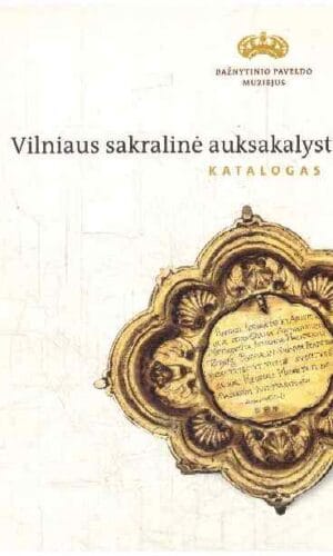 Vilniaus sakralinė auksakalystė - Sigita Maslauskaitė, Rita Pauliukevičiūtė
