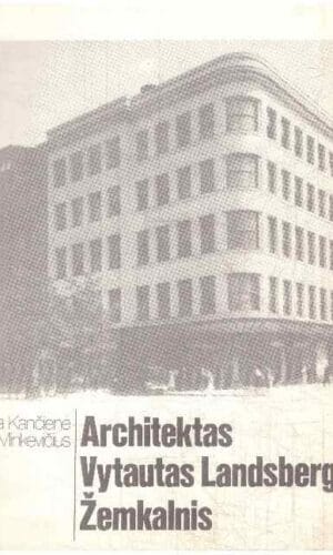 Architektas Vytautas Landsbergis-Žemkalnis - Jolita Kančienė, Jonas Minkevičius