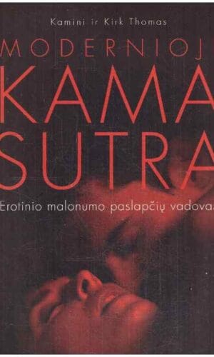 Modernioji Kama Sutra. Erotinio malonumo paslapčių vadovas - Kamini ir Kirk Thomas