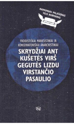 Froidistiškai marksistiniai ir konservatoriškai anarchistiniai skrydžiai ant kušetės virš gegutės lizdu virstančio pasaulio - Vilis Normanas, Raimundas Milašiūnas
