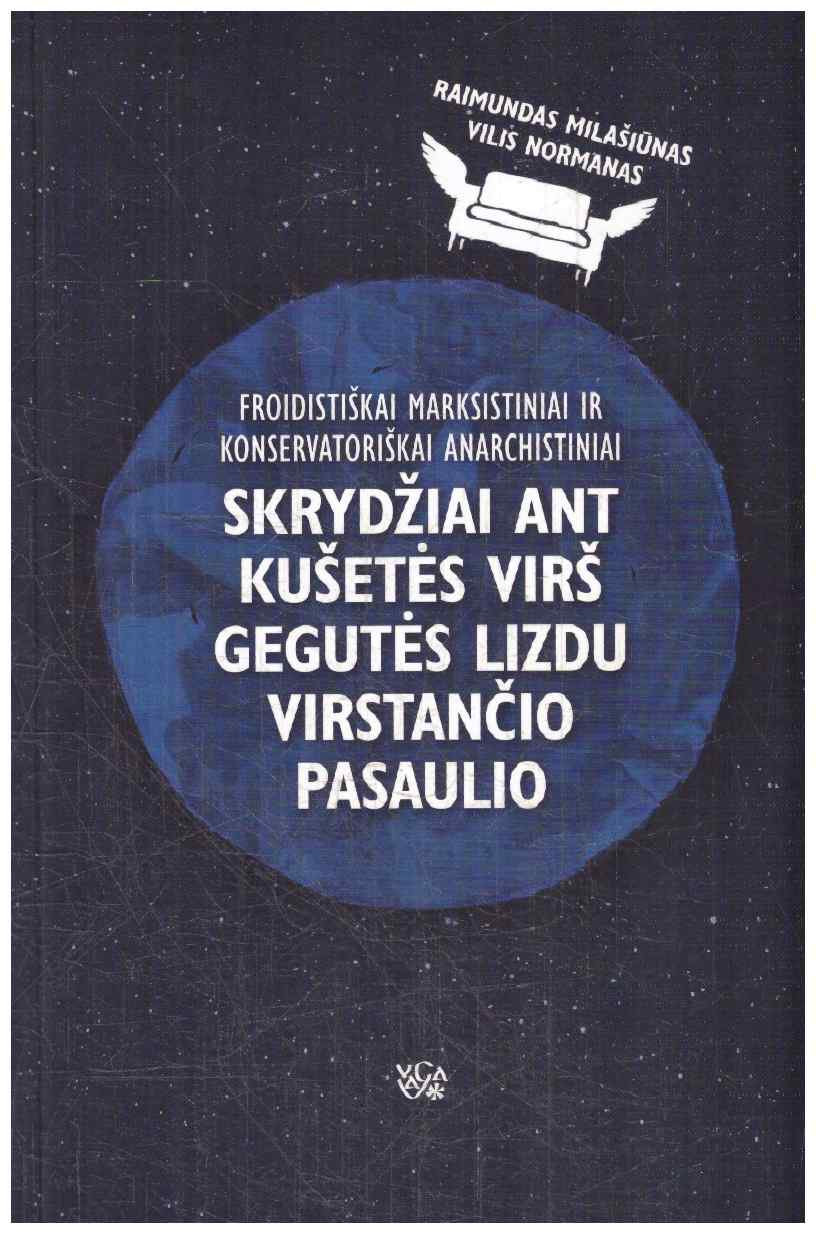 Froidistiškai marksistiniai ir konservatoriškai anarchistiniai skrydžiai ant kušetės virš gegutės lizdu virstančio pasaulio - Vilis Normanas, Raimundas Milašiūnas