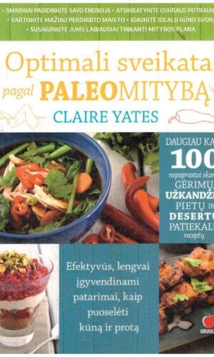 Optimali sveikata pagal PALEOMITYBĄ. Efektyvūs, lengvai įgyvendinami patarimai, kaip puoselėti kūną ir protą - Claire Yates