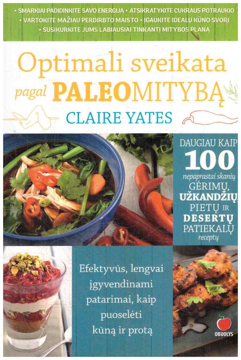 Optimali sveikata pagal PALEOMITYBĄ. Efektyvūs, lengvai įgyvendinami patarimai, kaip puoselėti kūną ir protą - Claire Yates