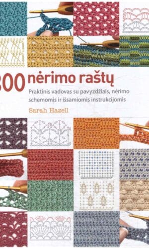 200 nėrimo raštų. Praktinis vadovas su pavyzdžiais, nėrimo schemomis ir išsamiomis instrukcijomis - Sarah Hazell