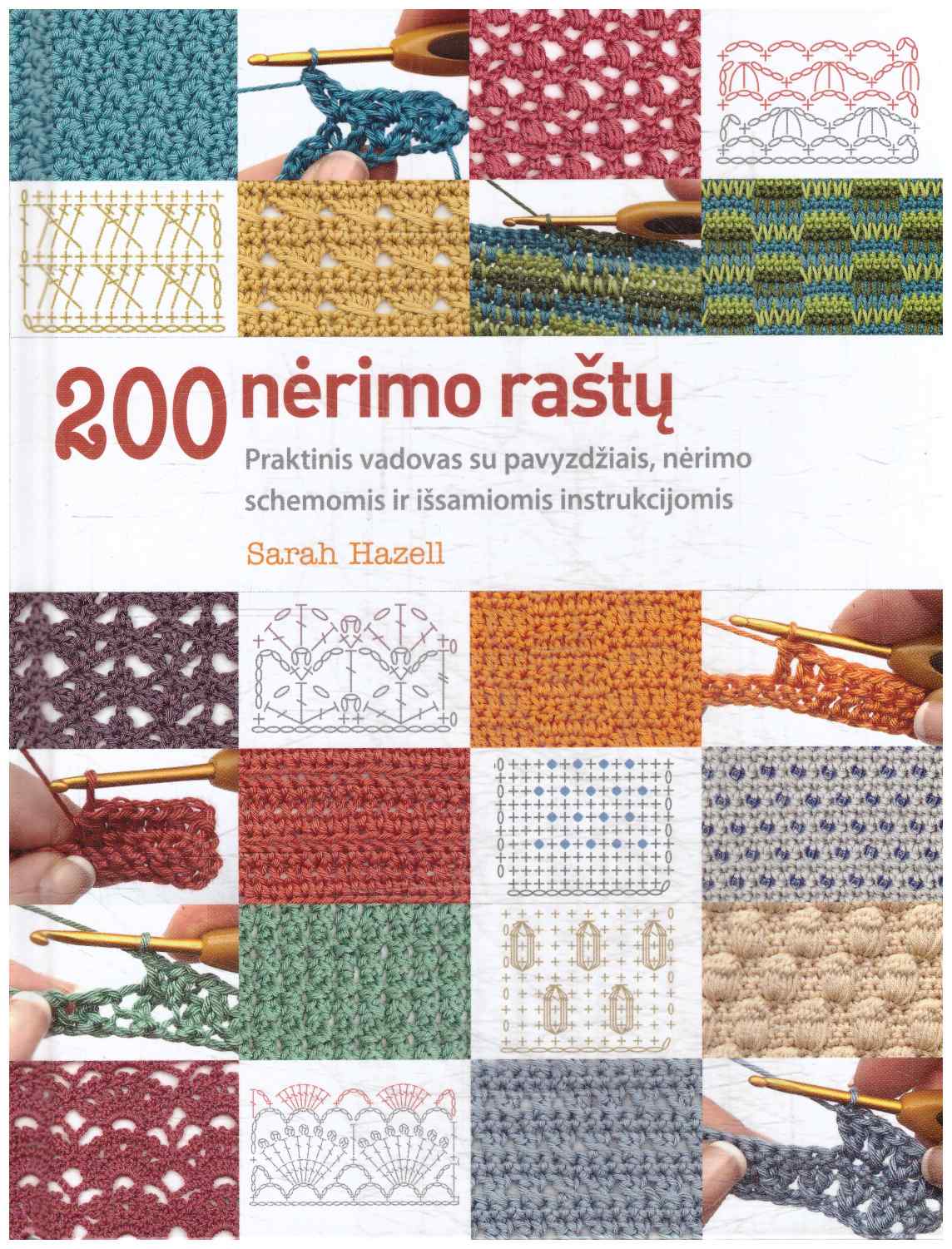 200 nėrimo raštų. Praktinis vadovas su pavyzdžiais, nėrimo schemomis ir išsamiomis instrukcijomis - Sarah Hazell