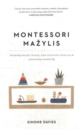 Montessori mažylis. Patarimų knyga tėvams, kaip užauginti smalsią ir atsakingą asmenybę - Simone Davies