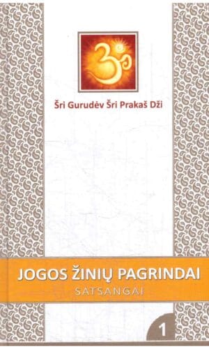 Jogos žinių pagrindai. Satsangai 1 - Šri Gurudėv Šri Prakaš Dži
