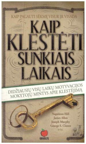 Kaip klestėti sunkiais laikais: didžiausių visų laikų motyvacijos mokytojų mintys apie klestėjimą - Napoleon Hill, Joseph Murphy