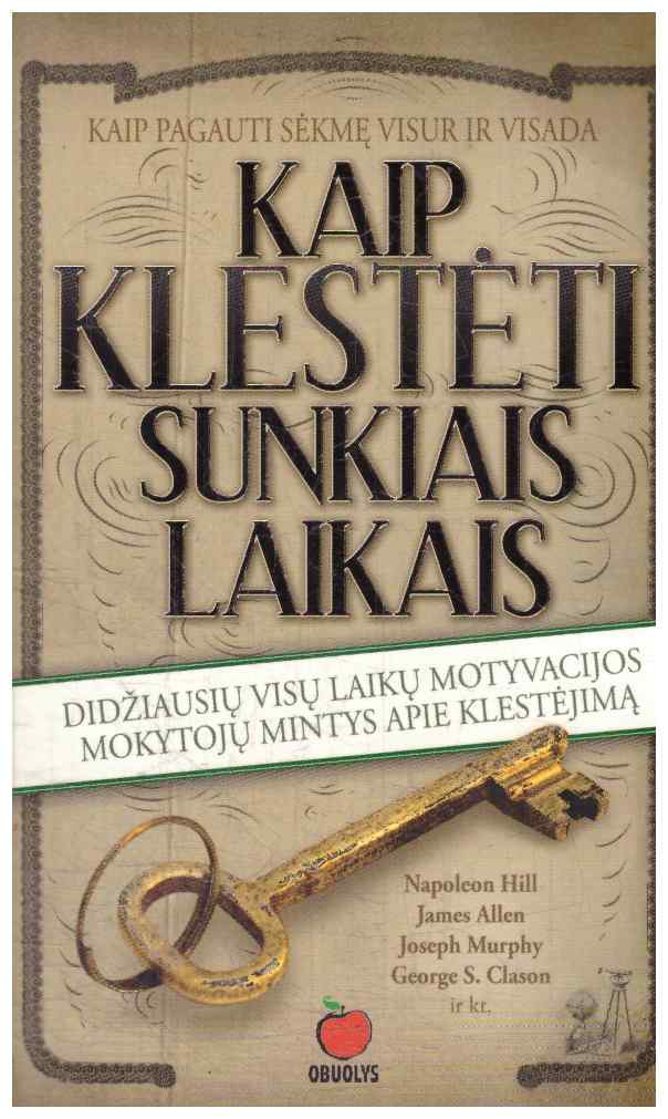 Kaip klestėti sunkiais laikais: didžiausių visų laikų motyvacijos mokytojų mintys apie klestėjimą - Napoleon Hill, Joseph Murphy