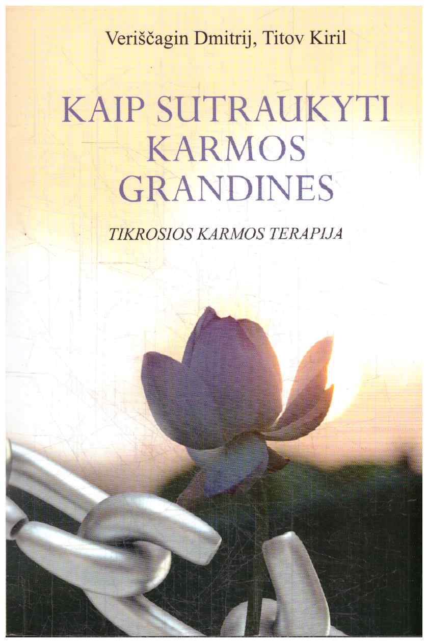 Kaip sutraukyti karmos grandines. Tikrosios karmos terapija - Dmitrij Veriščagin, Titov Kiril