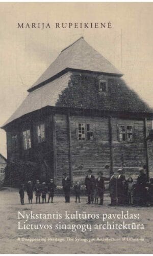 Nykstantis kultūros paveldas: Lietuvos sinagogų architektūra - Marija Rupeikienė