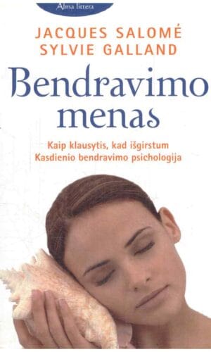 Bendravimo menas. Kaip klausytis, kad išgirstum. Kasdienio bendravimo psichologija - Jacques Salome