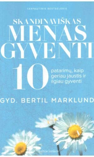 Skandinaviškas menas gyventi: 10 patarimų kaip jaustis geriau ir gyventi ilgiau - Bertil Marklund