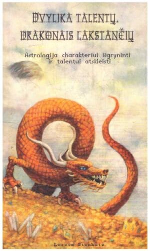 Dvylika talentų, drakonais lakstančių. Astrologija charakteriui išgryninti ir talentui atskleisti - Loreta Stonkutė