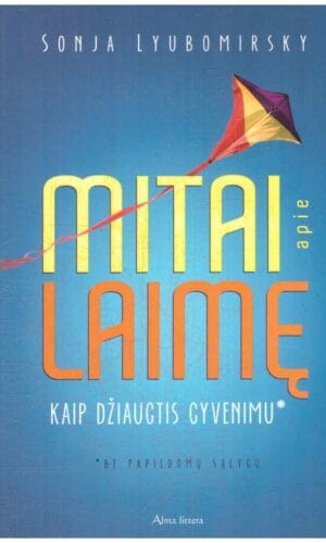 Mitai apie laimę. Kaip džiaugtis gyvenimu - Sonja Lyubomirsky