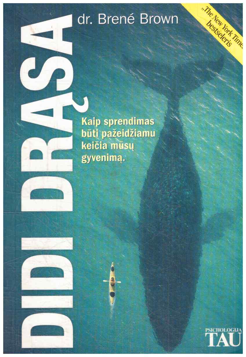 Didi drąsa. Kaip sprendimas būti pažeidžiamu keičia mūsų gyvenimą - Brene Brown