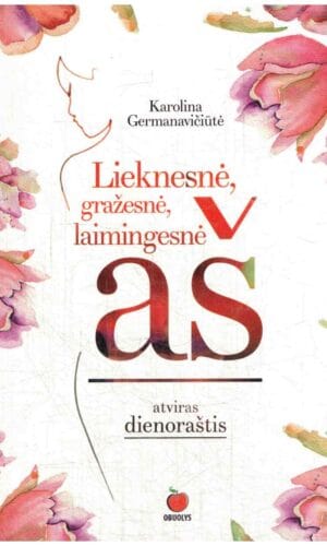 Lieknesnė gražesnė laimingesnė aš - Karolina Germanavičiūtė