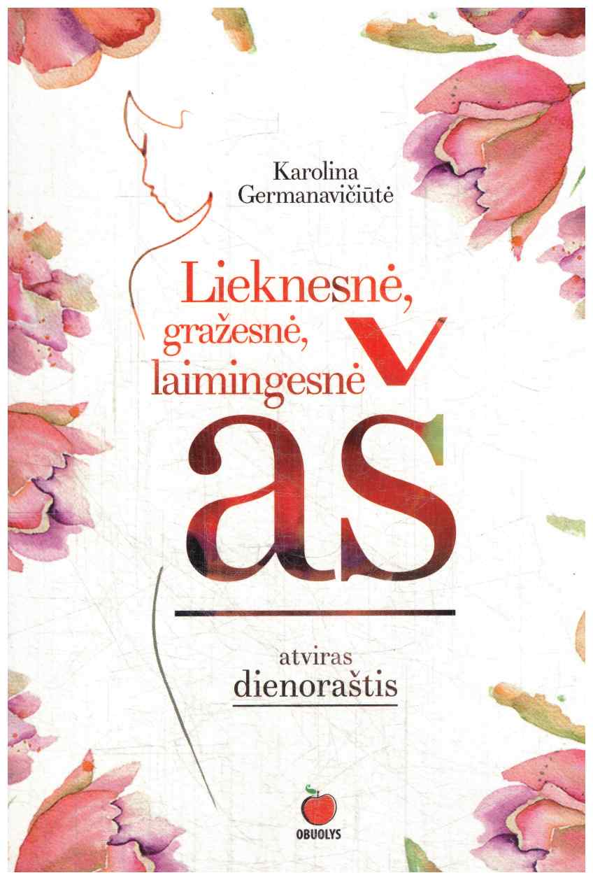 Lieknesnė gražesnė laimingesnė aš - Karolina Germanavičiūtė
