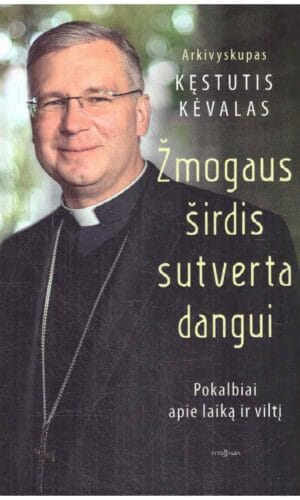 Žmogaus širdis sutverta dangui. Pokalbiai apie laiką ir viltį - Kęstutis Kėvalas, Vytautas Raškauskas (su autoriaus dedikacija)