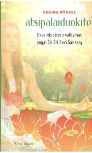 Atsipalaiduokite! Dvasinis streso valdymas pagal Šri Šri Ravi Šankarą - Regina Bönsel