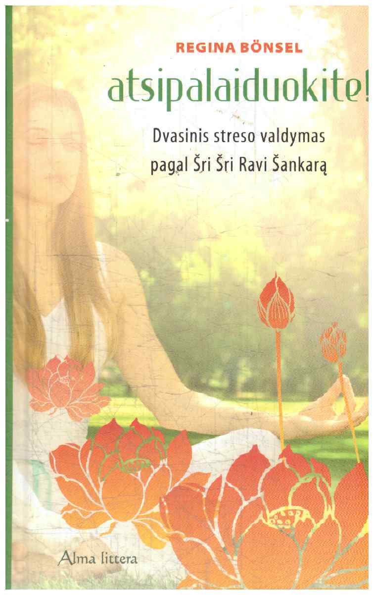 Atsipalaiduokite! Dvasinis streso valdymas pagal Šri Šri Ravi Šankarą - Regina Bönsel