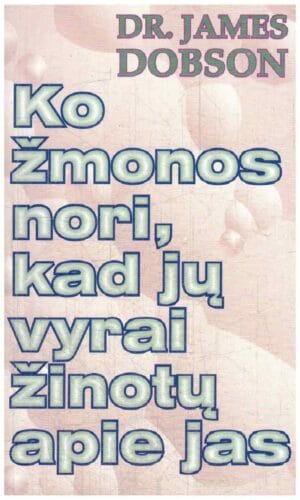 Ko žmonos nori, kad jų vyrai žinotų apie jas - Dr. James Dobson