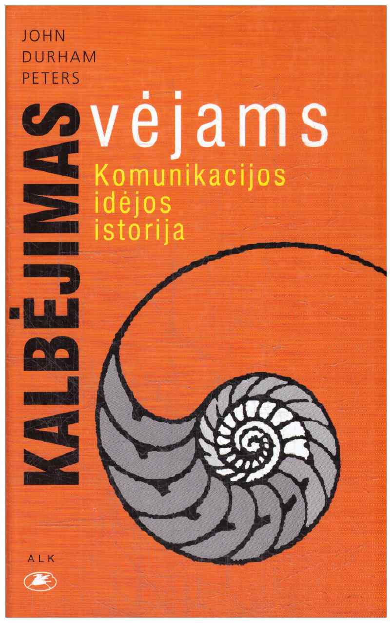 Kalbėjimas vėjams. Komunikacijos idėjos istorija - John Durham Peters