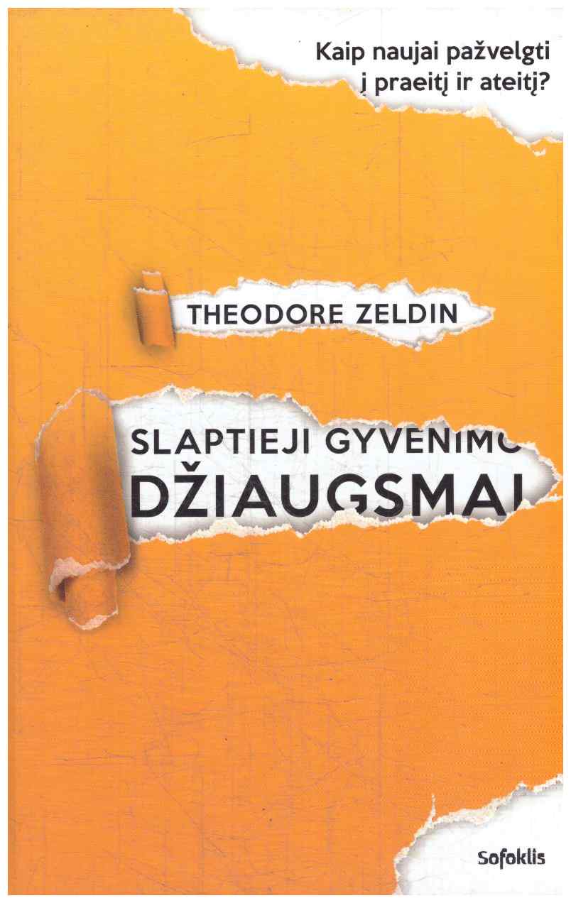Slaptieji gyvenimo džiaugsmai: naujos galimybės prisiminti praeitį ir įsivaizduoti ateitį - Theodore Zeldin