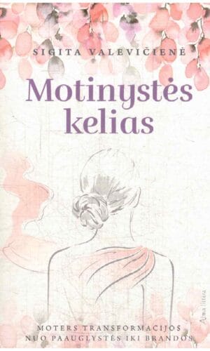 Motinystės kelias: moters transformacijos nuo paauglystės iki brandos - Sigita Valevičienė