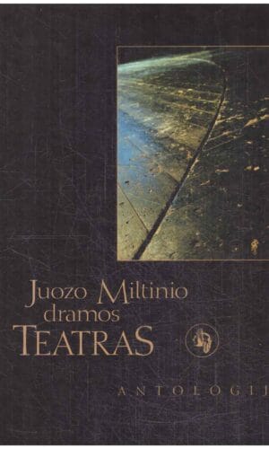 Juozo Miltinio dramos teatras. Antologija - Rimantas Teresas