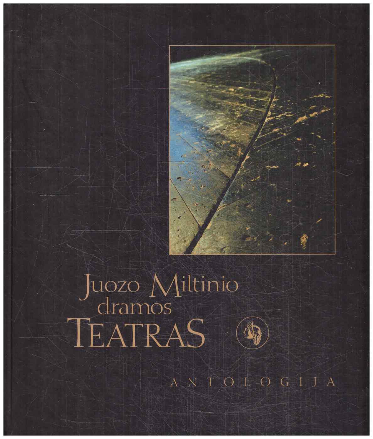Juozo Miltinio dramos teatras. Antologija - Rimantas Teresas